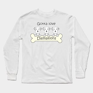 Gotta Love Dalmations Long Sleeve T-Shirt